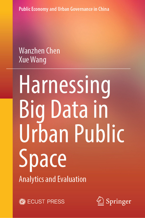 Harnessing Big Data in Urban Public Space -  Wanzhen Chen,  Xue Wang