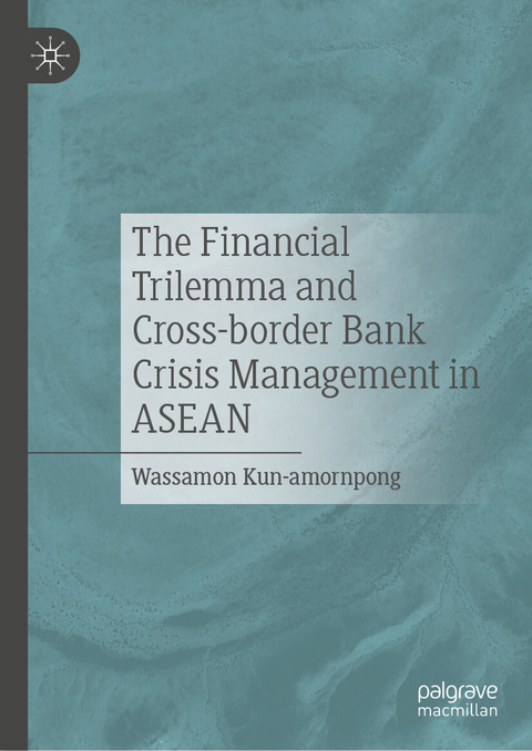 The Financial Trilemma and Cross-border Bank Crisis Management in ASEAN -  Wassamon Kun-amornpong