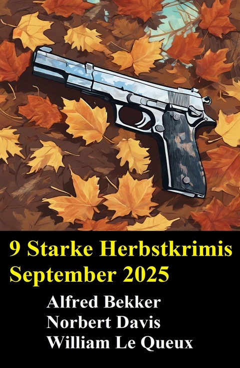 9 Starke Herbstkrimis September 2025 -  Alfred Bekker,  Norbert Davis,  William Le Queux