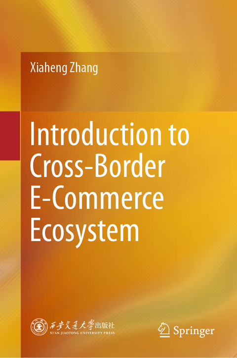 Introduction to Cross-Border E-Commerce Ecosystem -  Xiaheng Zhang