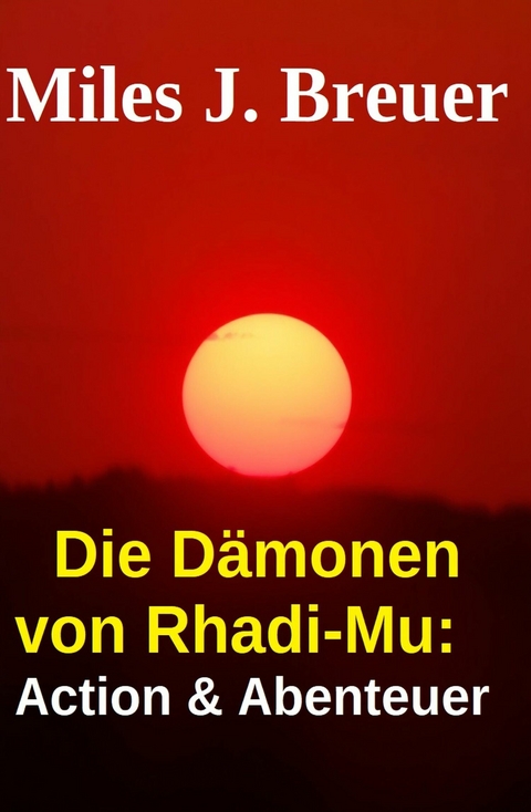 Die D&auml;monen von Rhadi-Mu: Action & Abenteuer -  Miles J. Breuer