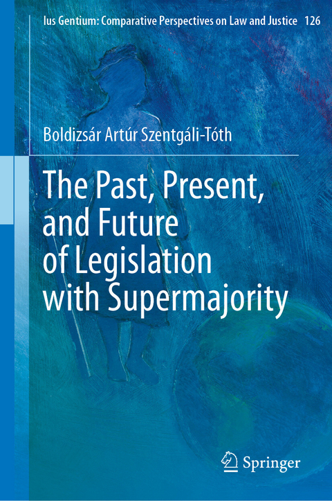 The Past, Present, and Future of Legislation with Supermajority -  Boldizsár Artúr Szentgáli-Tóth