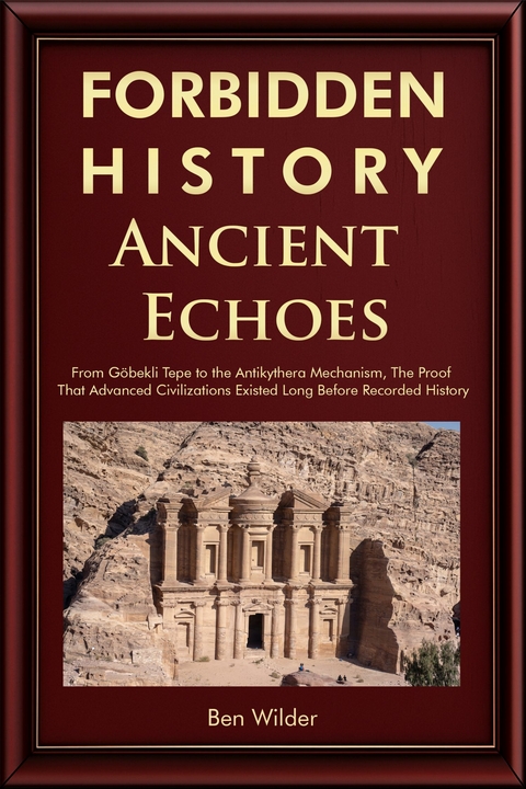 Forbidden History Ancient Echoes -  Ben Wilder