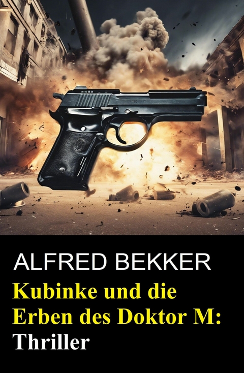 Kubinke und die Erben des Doktor M: Thriller -  Alfred Bekker