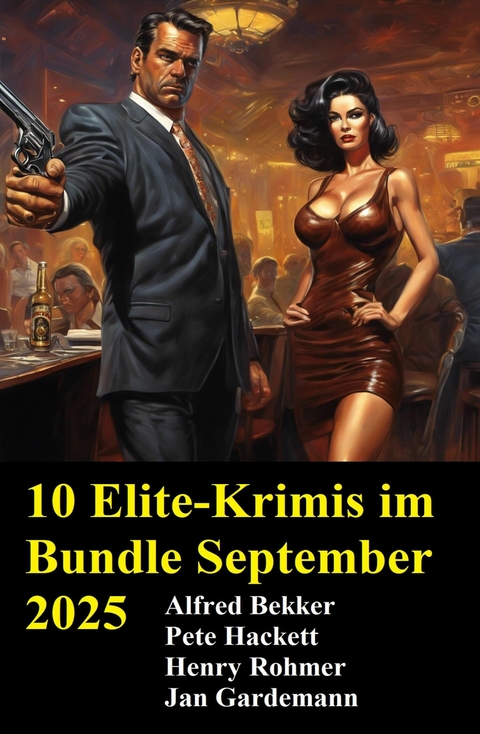 10 Elite-Krimis im Bundle September 2025 -  Alfred Bekker,  Henry Rohmer,  Pete Hackett,  Jan Gardemann