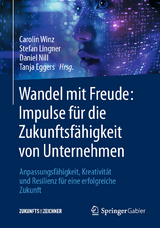 Wandel mit Freude: Impulse f&uuml;r die Zukunftsf&auml;higkeit von Unternehmen - 