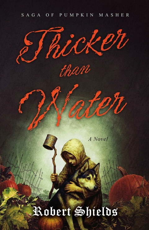 Thicker Than Water: Saga of Pumpkin Masher -  Robert Shields