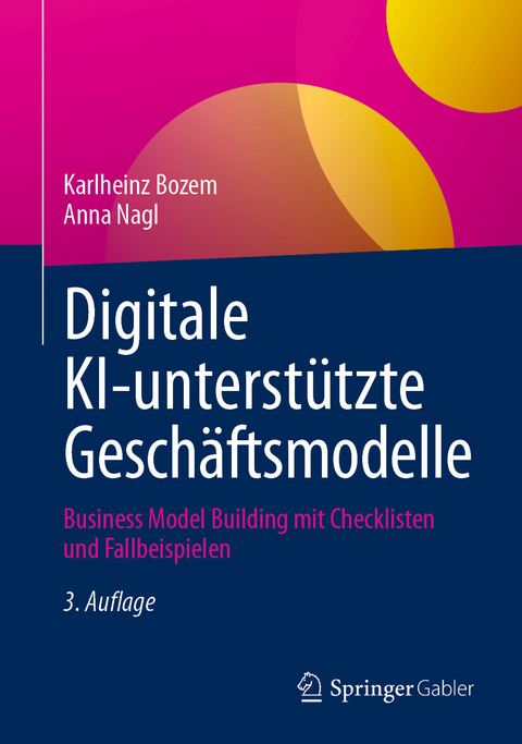 Digitale KI-unterstützte Geschäftsmodelle -  Karlheinz Bozem,  Anna Nagl