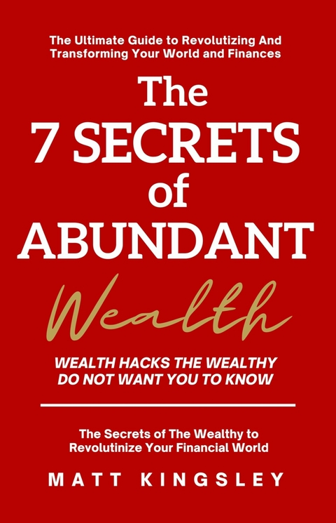 The 7 Secrets of Abundant Wealth -  Matt Kingsley