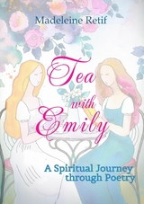 Tea with Emily - Channeled Poems and Reflections for the Soul - Madeleine Retif