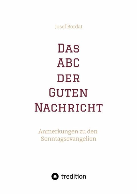 Das ABC der Guten Nachricht - Josef Bordat