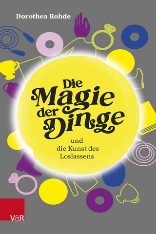 Die Magie der Dinge und die Kunst des Loslassens