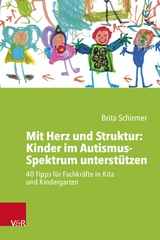 Mit Herz und Struktur: Kinder im Autismus-Spektrum unterst&uuml;tzen - Brita Schirmer
