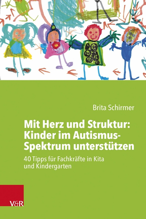 Mit Herz und Struktur: Kinder im Autismus-Spektrum unterst&uuml;tzen - Brita Schirmer