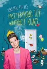 Muttermund tut Wahrheit kund - Kirsten Fuchs