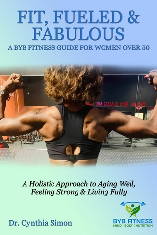 Fit, Fueled & Fabulous A BYB Fitness Guide for Women Over 50
