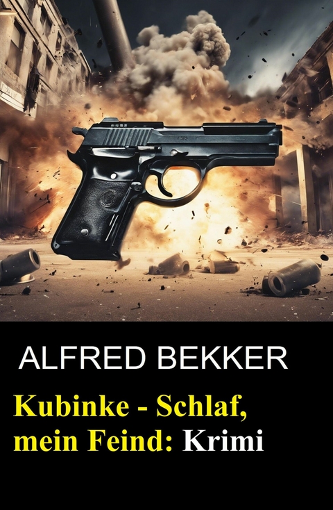 Kubinke - Schlaf, mein Feind: Krimi -  Alfred Bekker