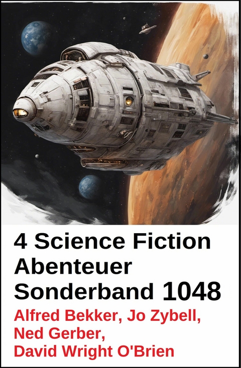 4 Science Fiction Abenteuer Sonderband 1048 -  Alfred Bekker,  Ned Gerber,  David Wright O'Brien,  Jo Zybell