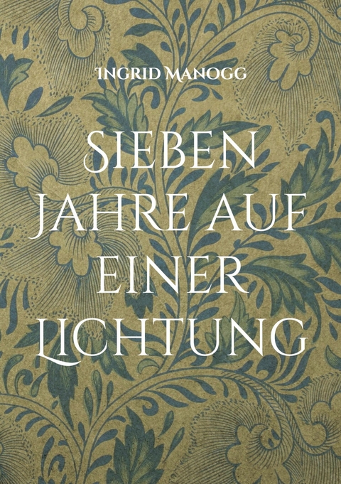 Sieben Jahre auf einer Lichtung - Ingrid Manogg