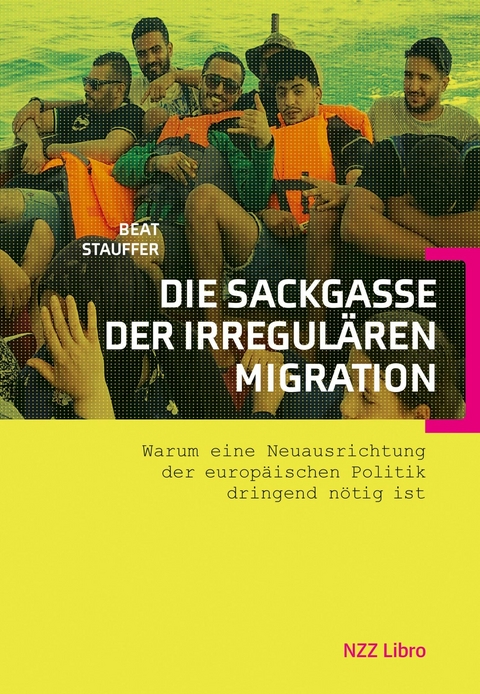 Die Sackgasse der irregul&auml;ren Migration -  Beat Stauffer