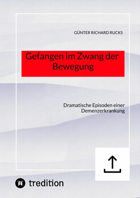 Gefangen im Zwang der Bewegung - G&uuml;nter Richard Rucks