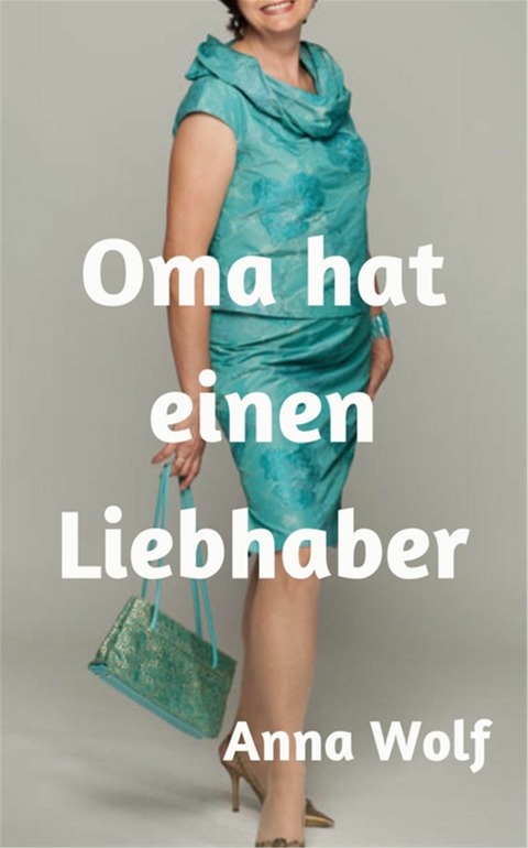 Oma hat einen Liebhaber -  Anna Wolf