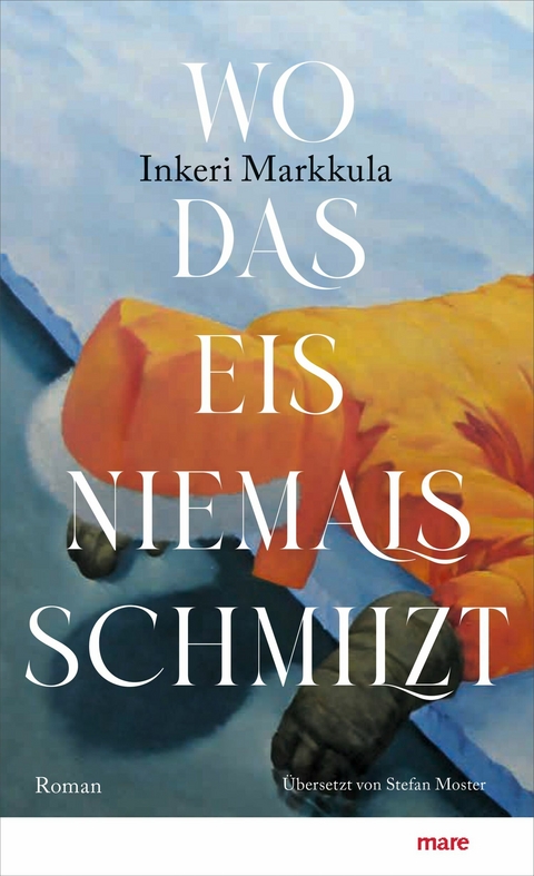 Wo das Eis niemals schmilzt - Inkeri Markkula