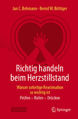 Richtig handeln beim Herzstillstand - Warum sofortige Reanimation so wichtig ist -  Jan C. Behmann,  Bernd W. B&ouml;ttiger