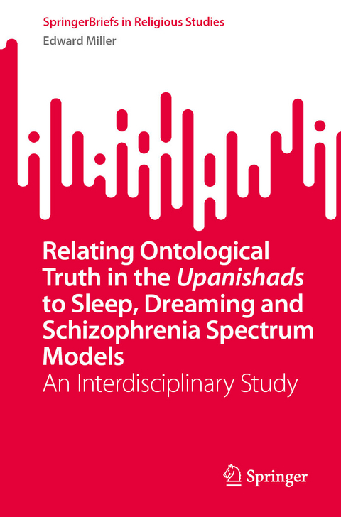 Relating Ontological Truth in the Upanishads to Sleep, Dreaming and Schizophrenia Spectrum Models - Edward Miller