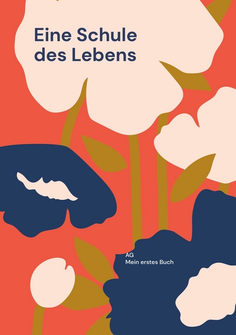 Eine Schule des Lebens -  AG Mein erstes Buch