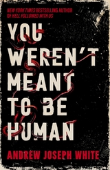 You Weren't Meant to be Human - Andrew Joseph White