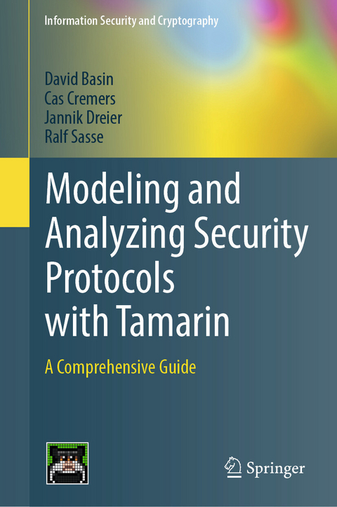 Modeling and Analyzing Security Protocols with Tamarin -  David Basin,  Cas Cremers,  Jannik Dreier,  Ralf Sasse