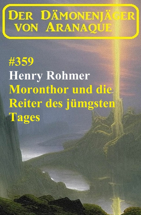Moronthor und die Reiter des j&uuml;ngsten Tages: Der D&auml;monenj&auml;ger von Aranaque 359 -  Henry Rohmer
