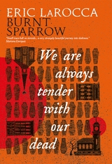 Burnt Sparrow - We Are Always Tender with Our Dead - Eric Larocca