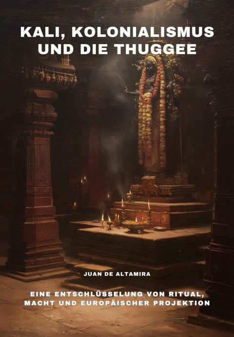 Kali, Kolonialismus und die Thuggee - Juan de Altamira