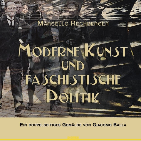 Moderne Kunst und faschistische Politik -  Marcello Rechberger