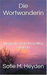 Die Wortwanderin -  Sofie M. Heyden