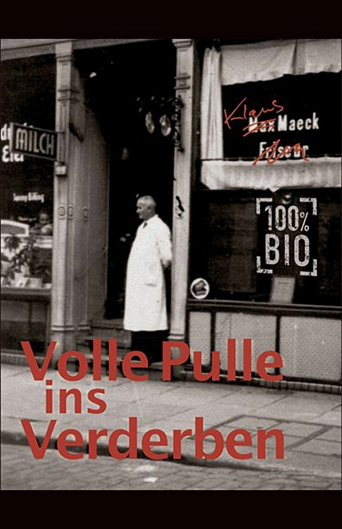 Volle Pulle ins Verderben -  Klaus Maeck