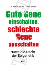 Gute Gene einschalten, schlechte Gene ausschalten -  Manuel Burzler,  Timo Janisch