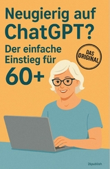Neugierig auf ChatGPT?  Der einfache Einstieg für  60+ -  Maximilian Steinbauer