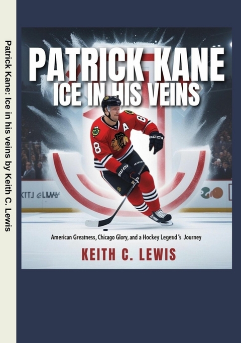 Patrick Kane: Ice in His Veins - Keith C. Lewis