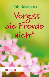 Vergiss die Freude nicht - Phil Bosmans
