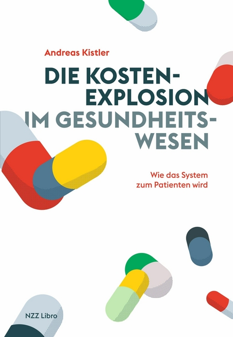 Die Kostenexplosion im Gesundheitswesen -  Andreas Kistler