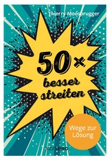 50 &times; besser streiten -  Thierry Moosbrugger
