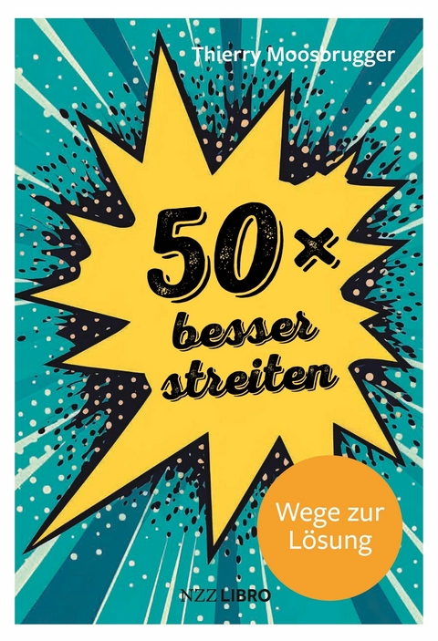 50 &times; besser streiten -  Thierry Moosbrugger