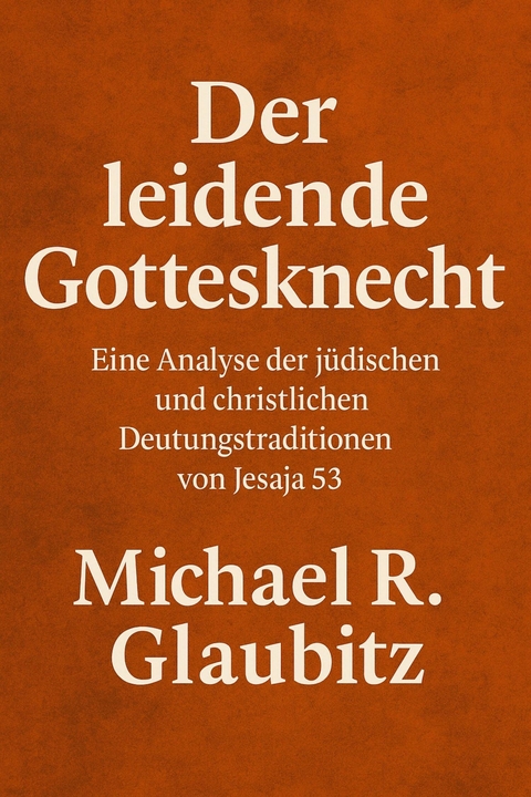 Der leidende Gottesknecht -  Michael R. Glaubitz