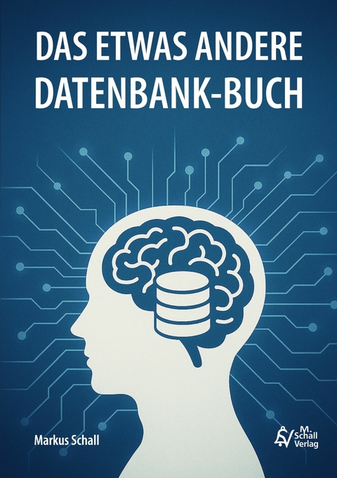 Das etwas andere Datenbank-Buch - Markus Schall