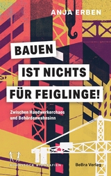 Bauen ist nichts f&uuml;r Feiglinge! - Anja Erben