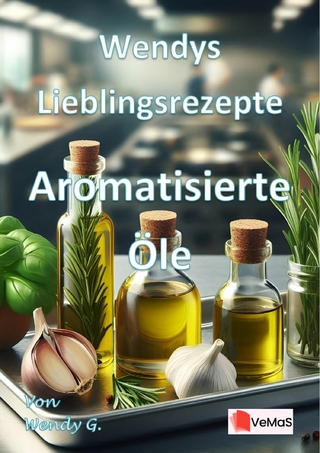 Wendys Lieblingsrezepte - Aromatisierte Öle