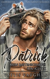 Patrick - Mein rattenscharfes (Un-)Gl&uuml;ck - Vaelis Vaughan